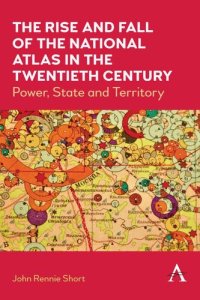 cover of the book The Rise and Fall of the National Atlas in the Twentieth Century: Power, State and Territory