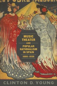 cover of the book Music Theater and Popular Nationalism in Spain, 1880-1930