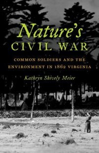 cover of the book Nature's Civil War: Common Soldiers and the Environment in 1862 Virginia