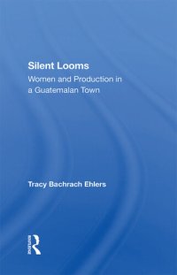 cover of the book Silent Looms: Women and Production in a Guatemalan Town