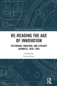 cover of the book Re-Reading the Age of Innovation: Victorians, Moderns, and Literary Newness, 1830-1950