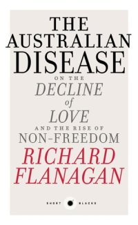 cover of the book The Australian Disease: On the Decline of Love and the Rise of Non-Freedom