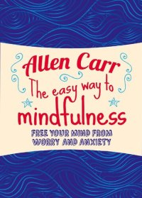 cover of the book The Easy Way to Mindfulness Free your mind from worry and anxiety