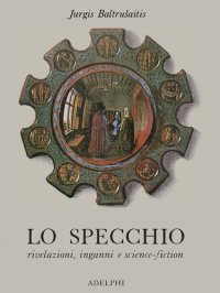 cover of the book Lo specchio. Rivelazioni, inganni e science-fiction