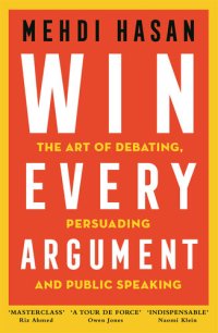 cover of the book Win Every Argument: The Art of Debating, Persuading and Public Speaking