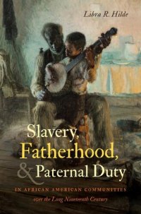 cover of the book Slavery, Fatherhood, and Paternal Duty in African American Communities over the Long Nineteenth Century