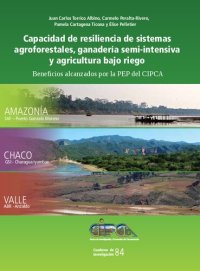 cover of the book Capacidad de resiliencia de sistemas agroforestales, ganadería semi-intensiva y agricultura bajo riego: beneficios alcanzados por la PEP del CIPCA