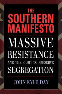 cover of the book The Southern Manifesto: Massive Resistance and the Fight to Preserve Segregation