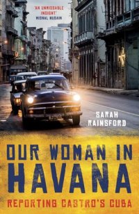 cover of the book Our Woman in Havana: Reporting Castro's Cuba