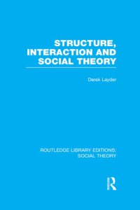 cover of the book Structure, Interaction and Social Theory (RLE Social Theory)