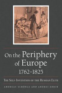 cover of the book On the Periphery of Europe, 1762–1825: The Self-Invention of the Russian Elite