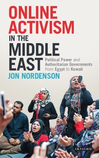 cover of the book Online Activism in the Middle East: Political Power and Authoritarian Governments from Egypt to Kuwait