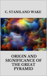 cover of the book Origin and Significance of The Great Pyramid