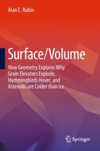 cover of the book Surface/Volume: How Geometry Explains Why Grain Elevators Explode, Hummingbirds Hover, and Asteroids are Colder than Ice