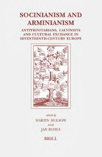 cover of the book Socinianism and Arminianism: Antitrinitarians, Calvinists and Cultural Exchange in Seventeenth-Century Europe