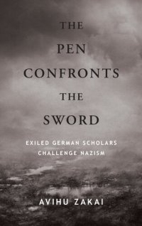 cover of the book The Pen Confronts the Sword: Exiled German Scholars Challenge Nazism