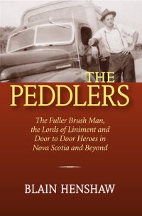 cover of the book The Peddlers: The Fuller Brush Man, the Lords of Liniment, and Door-to-door Heroes in Nova Scotia and Beyond