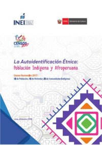 cover of the book La autoidentificación étnica: población indígena y afroperuana. Censos Nacionales 2017:  XII de Población, VII de Vivienda y III de Comunidades IndígenasGenara Rivera Araujo Ana Naupari Rivas Flor Suarez Rodriguez Procesamiento de la Información Miguel Án