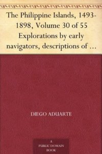 cover of the book The Philippine Islands, 1493-1898, Volume 30 of 55 Explorations by early navigators, descriptions of the islands and their peoples, their history and records ... of the nineteenth century, Volume XXX, 1640