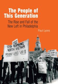 cover of the book The People of This Generation: The Rise and Fall of the New Left in Philadelphia