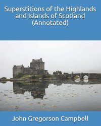 cover of the book Superstitions of the Highlands Islands of Scotland