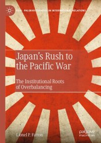 cover of the book Japan’s Rush to the Pacific War: The Institutional Roots of Overbalancing