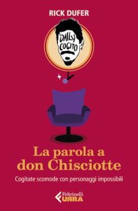 cover of the book La parola a don Chisciotte: Cogitate scomode con personaggi impossibili