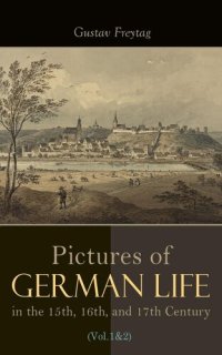 cover of the book Pictures of German Life in the 15th, 16th, and 17th Centuries (Vol. 12)