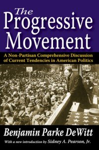 cover of the book The Progressive Movement: A Non-Partisan Comprehensive Discussion of Current Tendencies in American Politics