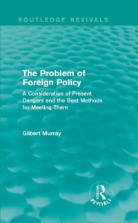 cover of the book The Problem of Foreign Policy (Routledge Revivals): A Consideration of Present Dangers and the Best Methods for Meeting Them