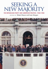 cover of the book Seeking a New Majority: The Republican Party and American Politics, 1960-1980