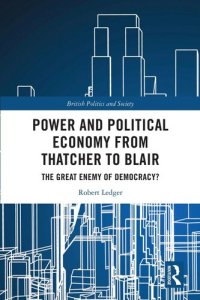 cover of the book Power and Political Economy from Thatcher to Blair: The Great Enemy of Democracy?