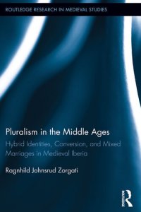 cover of the book Pluralism in the Middle Ages: Hybrid Identities, Conversion, and Mixed Marriages in Medieval Iberia