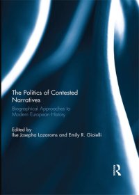 cover of the book The Politics of Contested Narratives: Biographical Approaches to Modern European History