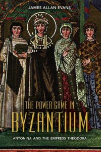 cover of the book The Power Game in Byzantium: Antonina and the Empress Theodora