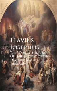 cover of the book The Wars of the Jews; Or, The History of the Destruction of Jerusalem