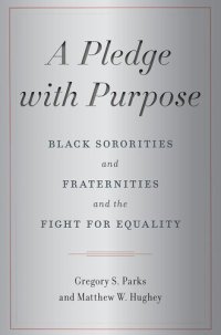 cover of the book A Pledge with Purpose: Black Sororities and Fraternities and the Fight for Equality