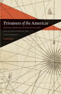 cover of the book Privateers of the Americas: Spanish American Privateering from the United States in the Early Republic