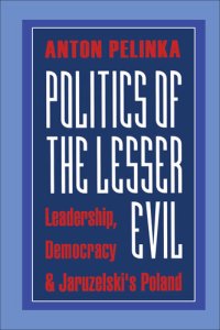 cover of the book Politics of the Lesser Evil: Leadership, Democracy, and Jaruzelski's Poland