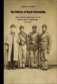 cover of the book The Politics of Black Citizenship: Free African Americans in the Mid-Atlantic Borderland, 1817-1863