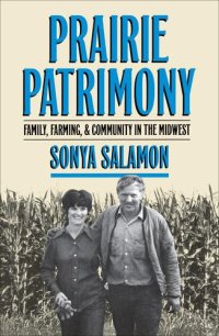 cover of the book Prairie Patrimony: Family, Farming, and Community in the Midwest