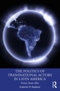 cover of the book The Politics of Transnational Actors in Latin America: Power from Afar