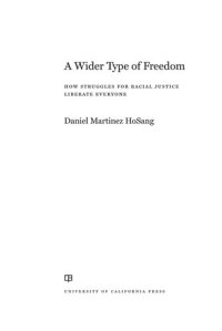 cover of the book A Wider Type of Freedom: How Struggles for Racial Justice Liberate Everyone