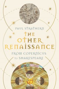 cover of the book The Other Renaissance: From Copernicus to Shakespeare. How the Renaissance in Northern Europe Transformed the World