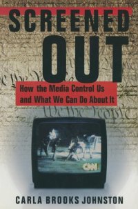 cover of the book Screened Out: How the Media Control Us and What We Can Do About it