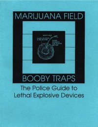 cover of the book Marijuana Field Booby Traps: The Police Guide To Lethal Explosive Devices