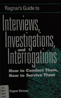 cover of the book Ragnar's Guide To Interviews, Investigations, And Interrogations: How To Conduct Them, How To Survive Them