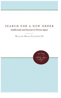 cover of the book The Search for a New Order: Intellectuals and Fascism in Prewar Japan