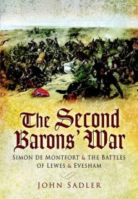 cover of the book The Second Barons' War: Simon de Montfort & the Battles of Lewes & Evesham