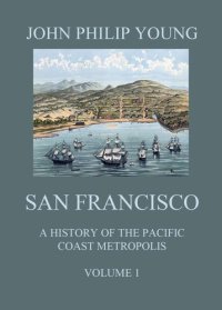 cover of the book San Francisco - A History of the Pacific Coast Metropolis, Vol. 1